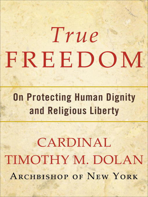 Title details for True Freedom by Timothy M. Dolan - Available